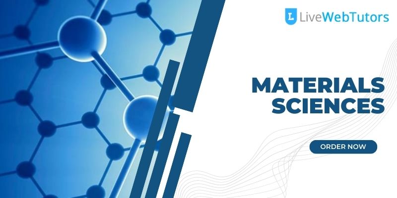 Everything That You Need to Know About the Materials Sciences and Applications